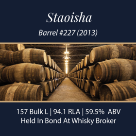 Staoisha - 2013 Barrel - 157 Bulk L 59.5% | Held In Bond At Whisky Broker